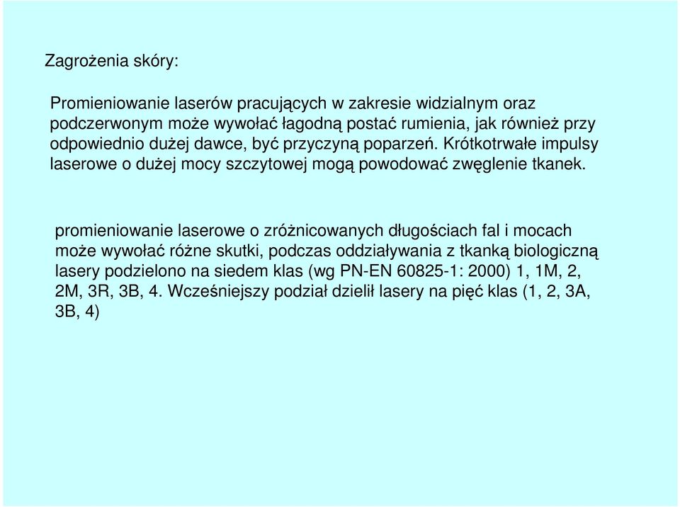 promieniowanie laserowe o zróżnicowanych długościach fal i mocach może wywołać różne skutki, podczas oddziaływania z tkanką biologiczną lasery