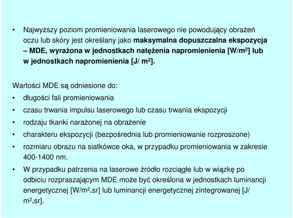 Wartości MDE są odniesione do: długości fali promieniowania czasu trwania impulsu laserowego lub czasu trwania ekspozycji rodzaju tkanki narażonej na obrażenie charakteru ekspozycji