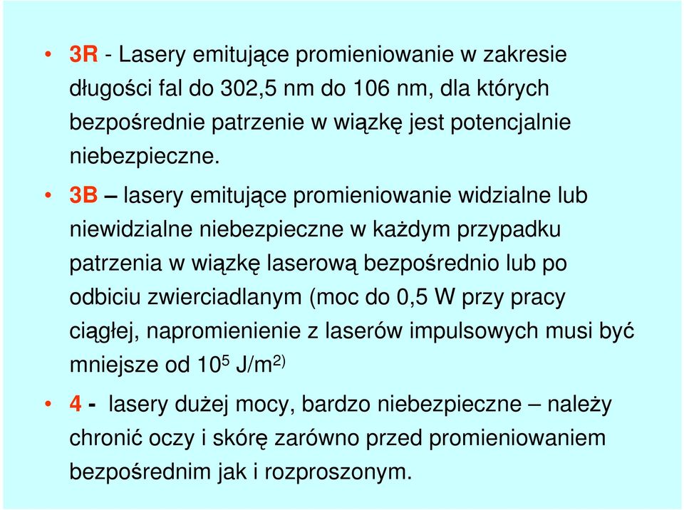 3B lasery emitujące promieniowanie widzialne lub niewidzialne niebezpieczne w każdym przypadku patrzenia w wiązkę laserową bezpośrednio lub