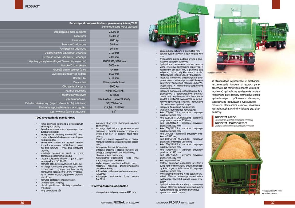 blachy podłogi/ściany Wysokość platformy od podłoża Rozstaw kół Zawieszenie Obciążenie oka dyszla Rozmiar ogumienia Prędkość konstrukcyjna System rozładunku: Cylinder teleskopowy (zapotrzebowanie