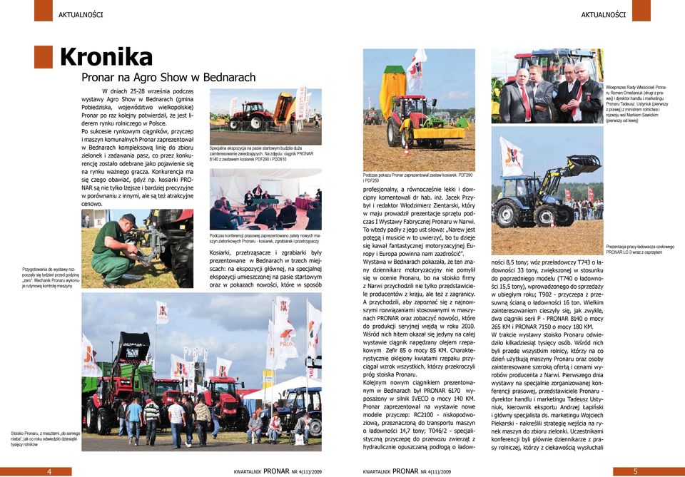 25-28 września podczas wystawy Agro Show w Bednarach (gmina Pobiedziska, województwo wielkopolskie) Pronar po raz kolejny potwierdził, że jest liderem rynku rolniczego w Polsce.