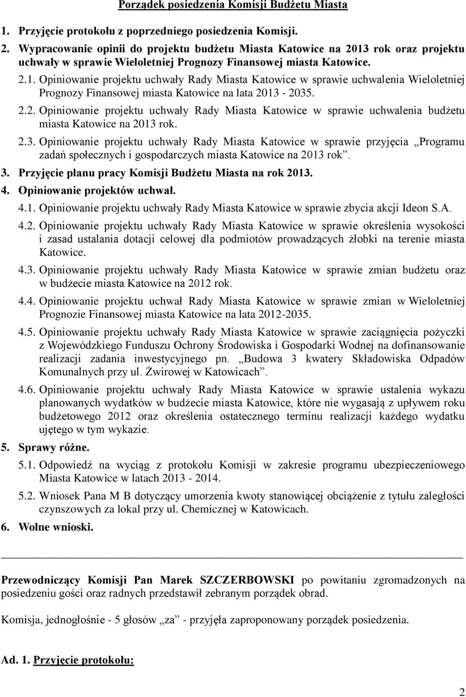 rok oraz projektu uchwały w sprawie Wieloletniej Prognozy Finansowej miasta Katowice. 2.1.