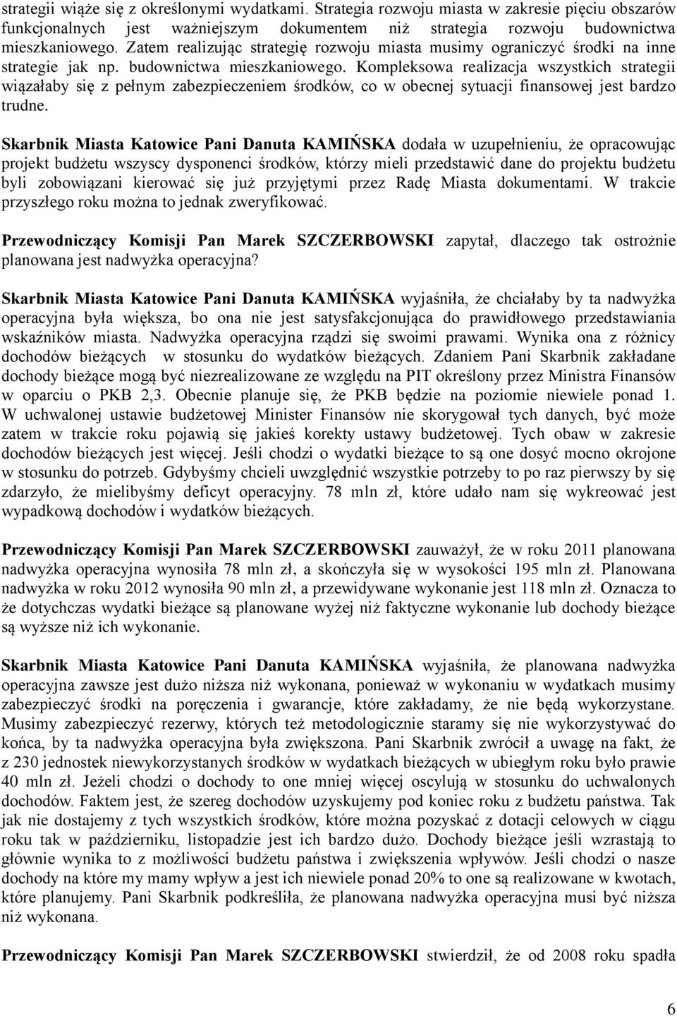 Kompleksowa realizacja wszystkich strategii wiązałaby się z pełnym zabezpieczeniem środków, co w obecnej sytuacji finansowej jest bardzo trudne.