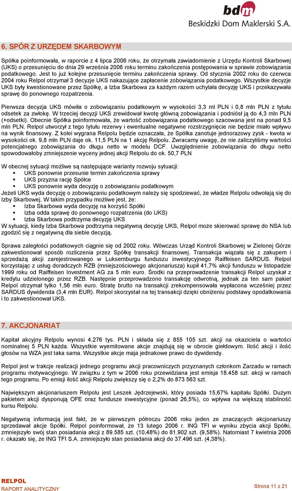 Od stycznia 2002 roku do czerwca 2004 roku Relpol otrzymał 3 decyzje UKS nakazujące zapłacenie zobowiązania podatkowego.