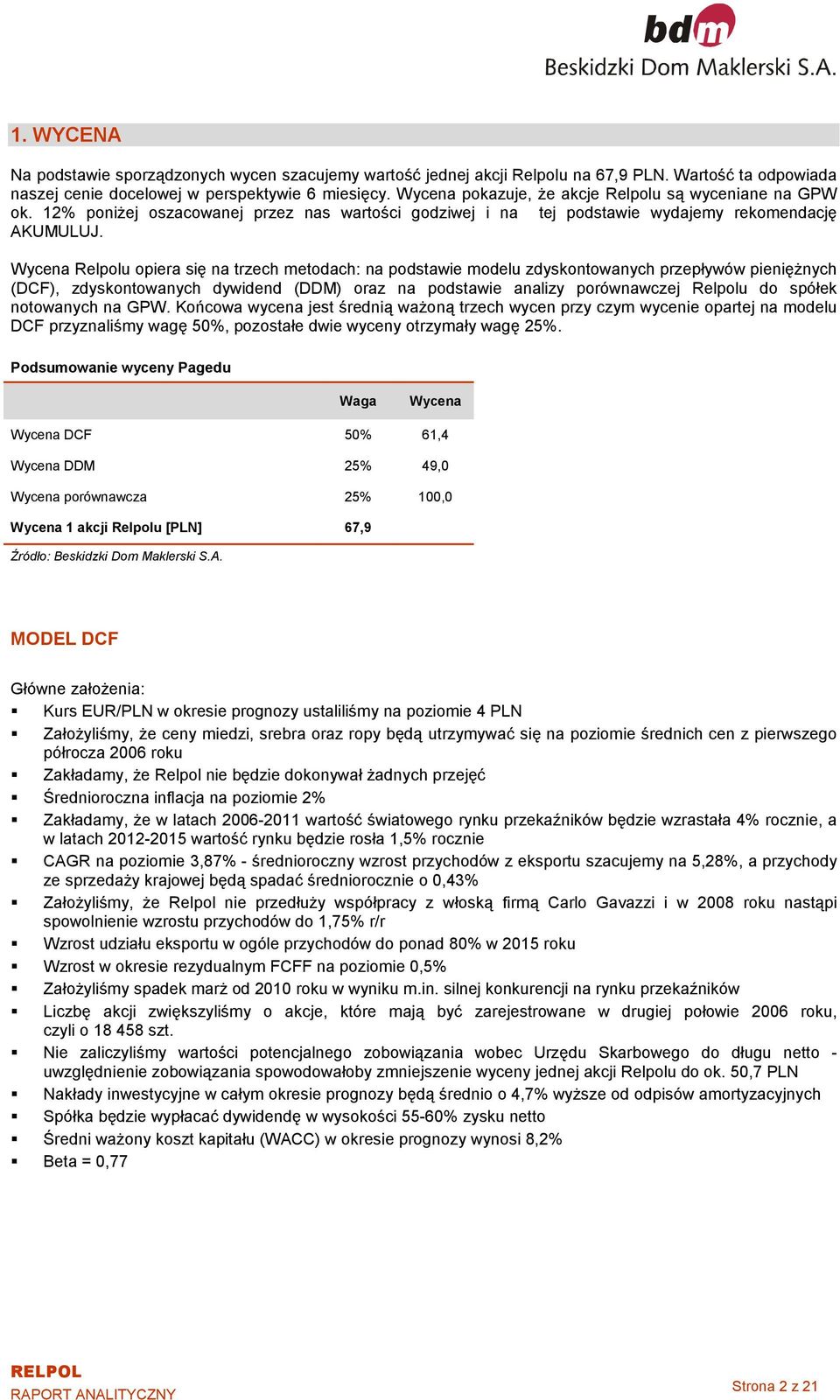 Wycena Relpolu opiera się na trzech metodach: na podstawie modelu zdyskontowanych przepływów pieniężnych (DCF), zdyskontowanych dywidend (DDM) oraz na podstawie analizy porównawczej Relpolu do spółek