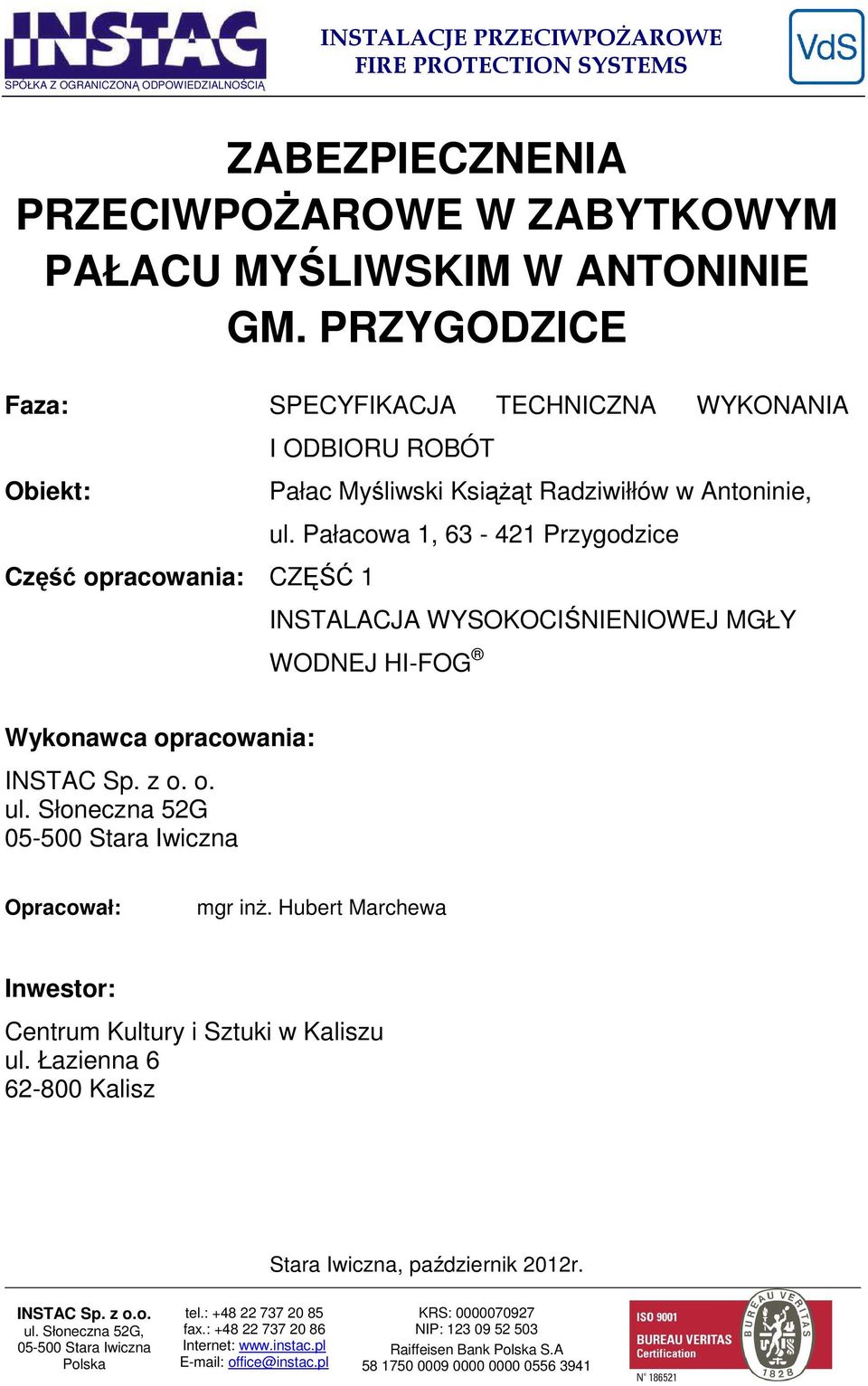 Pałacowa 1, 63-421 Przygodzice INSTALACJA WYSOKOCIŚNIENIOWEJ MGŁY WODNEJ HI-FOG Wykonawca opracowania: INSTAC Sp. z o. o. ul. Słoneczna 52G 05-500 Stara Iwiczna Opracował: mgr inż.