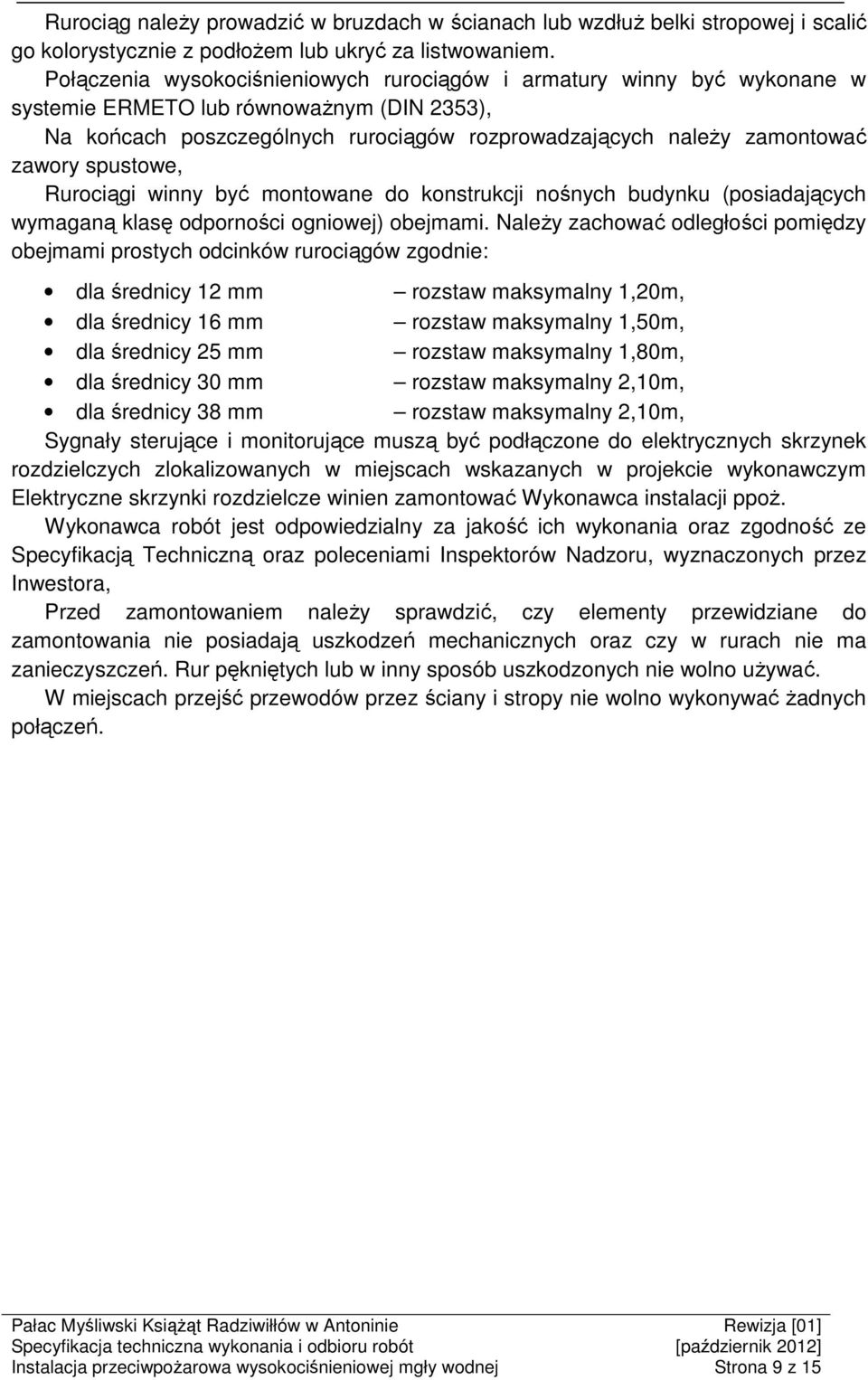 spustowe, Rurociągi winny być montowane do konstrukcji nośnych budynku (posiadających wymaganą klasę odporności ogniowej) obejmami.