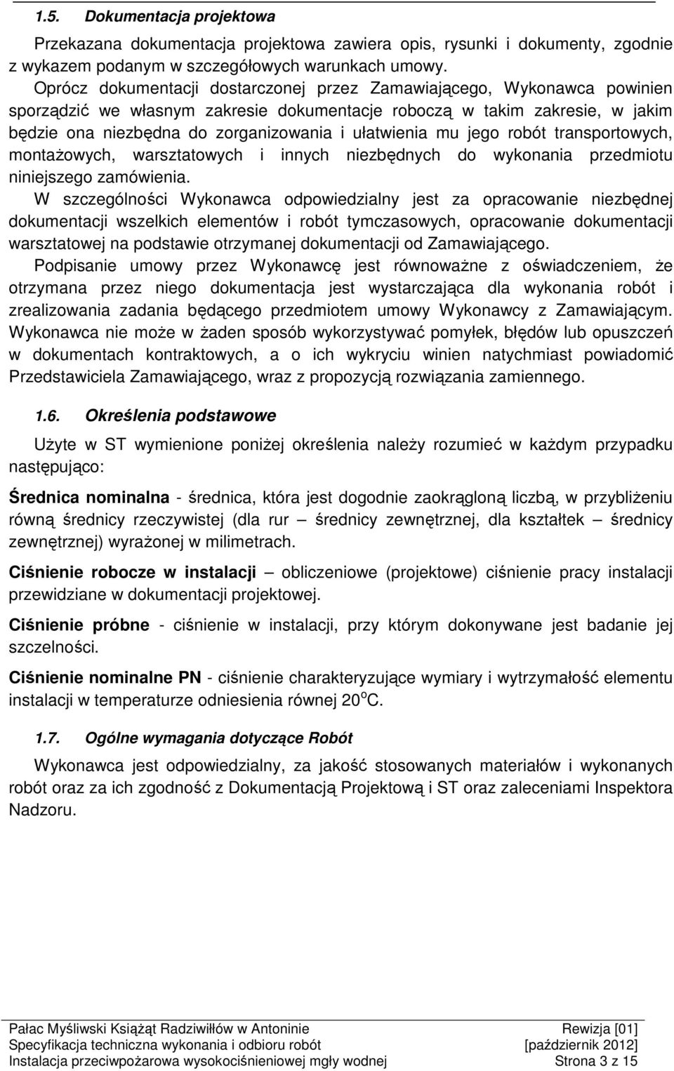 ułatwienia mu jego robót transportowych, montażowych, warsztatowych i innych niezbędnych do wykonania przedmiotu niniejszego zamówienia.