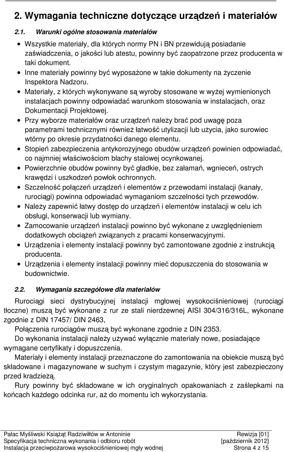 Inne materiały powinny być wyposażone w takie dokumenty na życzenie Inspektora Nadzoru.