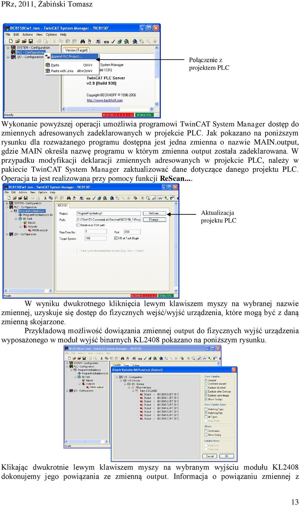 W przypadku modyfikacji deklaracji zmiennych adresowanych w projekcie PLC, należy w pakiecie TwinCAT System Manager zaktualizować dane dotyczące danego projektu PLC.