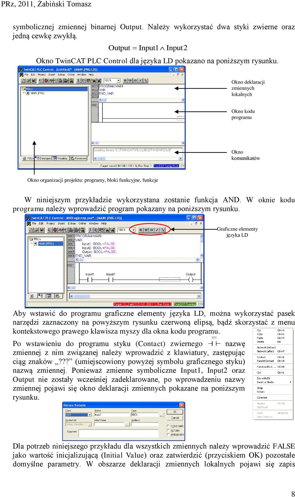 W oknie kodu programu należy wprowadzić program pokazany na poniższym rysunku.