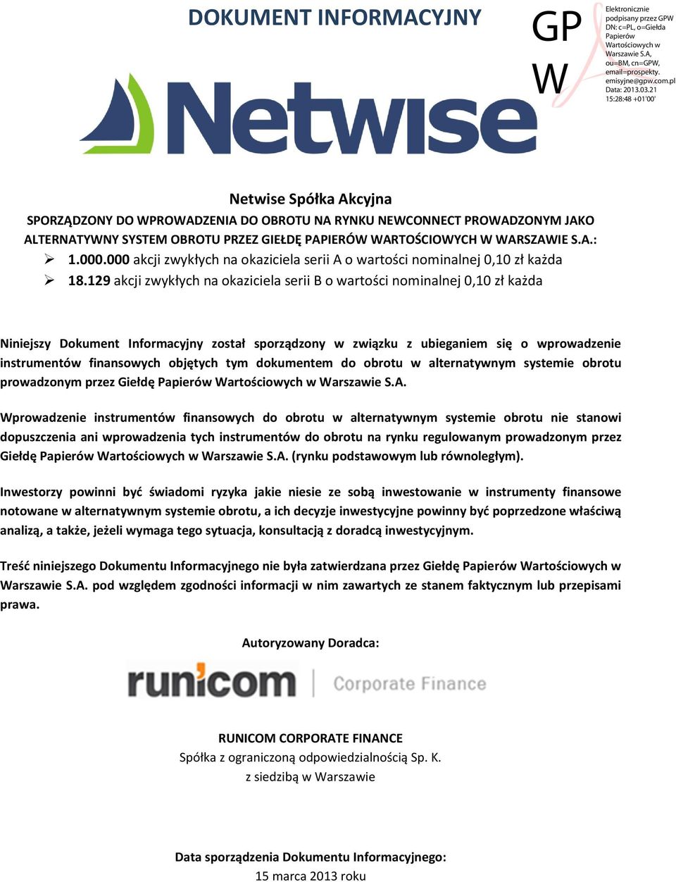 129 akcji zwykłych na okaziciela serii B o wartości nominalnej 0,10 zł każda Niniejszy Dokument Informacyjny został sporządzony w związku z ubieganiem się o wprowadzenie instrumentów finansowych