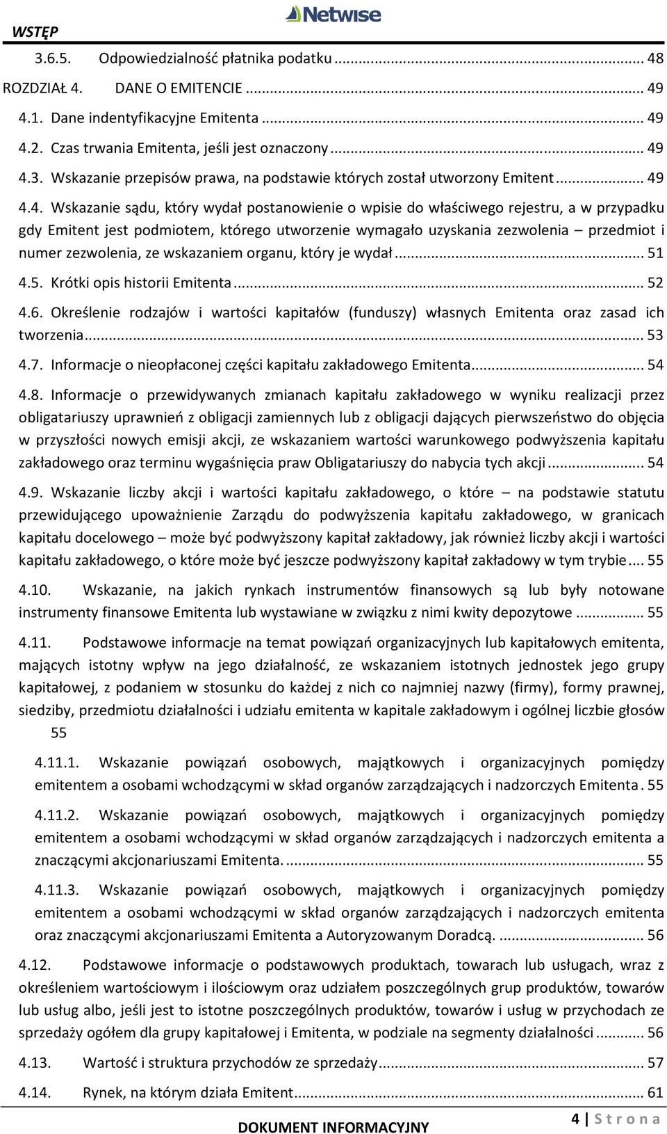 zezwolenia, ze wskazaniem organu, który je wydał... 51 4.5. Krótki opis historii Emitenta... 52 4.6. Określenie rodzajów i wartości kapitałów (funduszy) własnych Emitenta oraz zasad ich tworzenia.