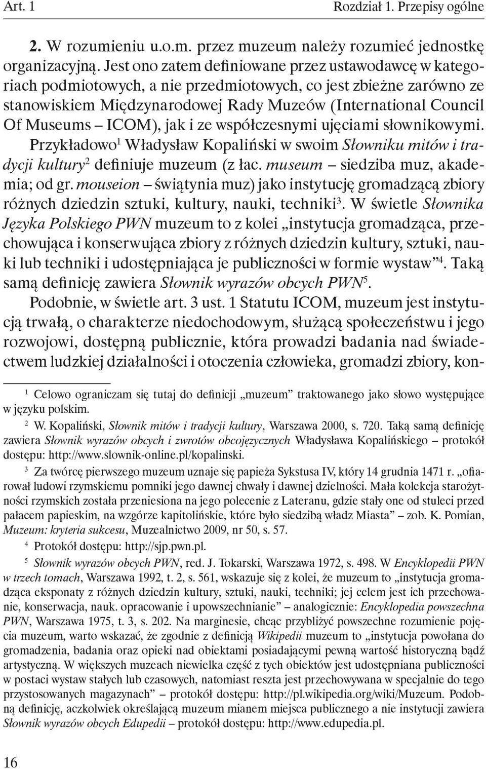 ICOM), jak i ze współczesnymi ujęciami słownikowymi. Przykładowo 1 Władysław Kopaliński w swoim Słowniku mitów i tradycji kultury 2 definiuje muzeum (z łac. museum siedziba muz, akademia; od gr.