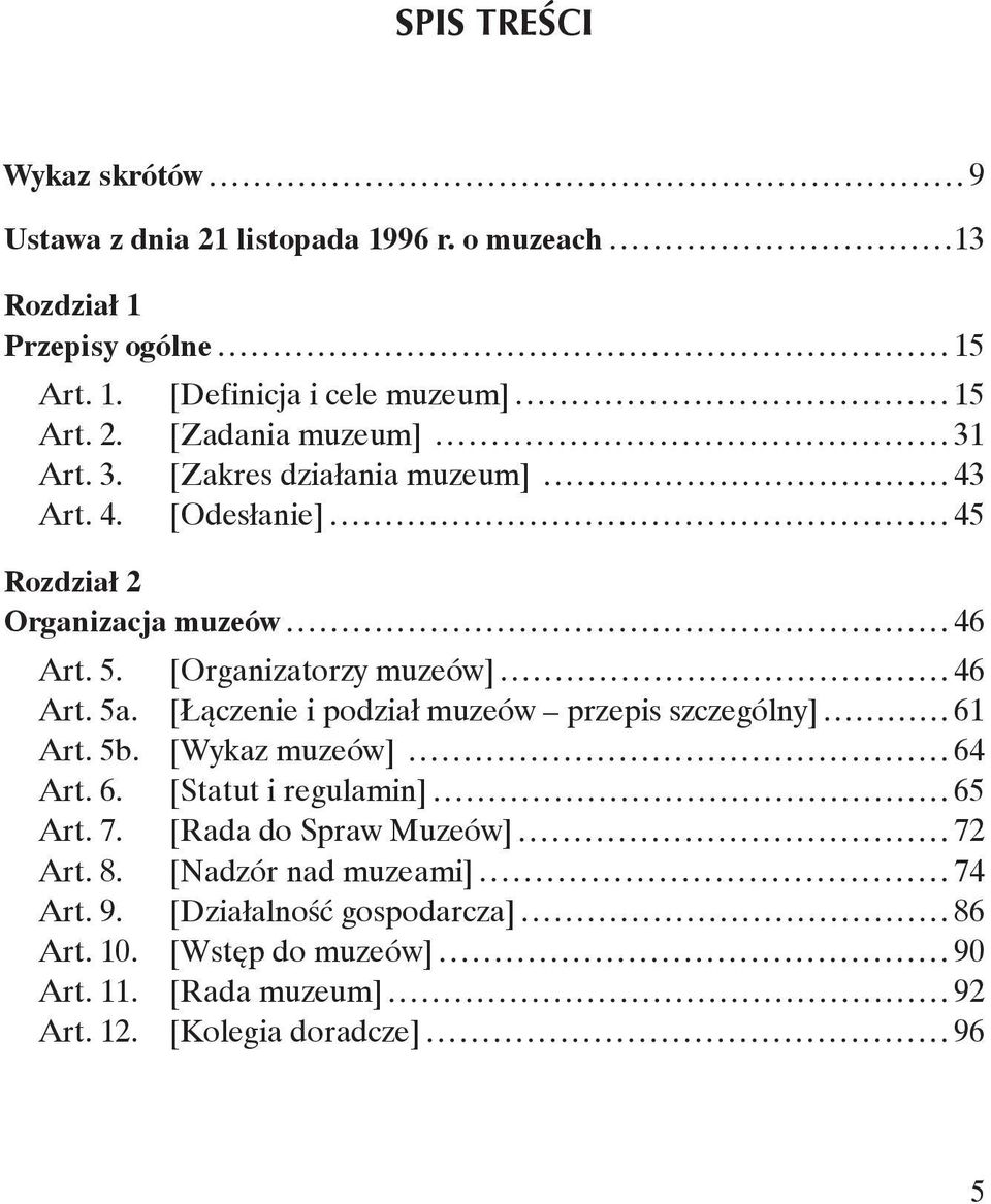 5a. [Łączenie i podział muzeów przepis szczególny] 61 Art. 5b. [Wykaz muzeów] 64 Art. 6. [Statut i regulamin] 65 Art. 7. [Rada do Spraw Muzeów] 72 Art. 8.