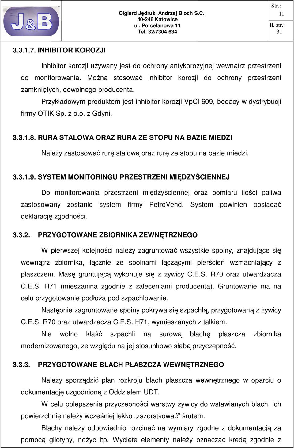 3.3.1.8. RURA STALOWA ORAZ RURA ZE STOPU NA BAZIE MIEDZI NaleŜy zastosować rurę stalową oraz rurę ze stopu na bazie miedzi. 3.3.1.9.