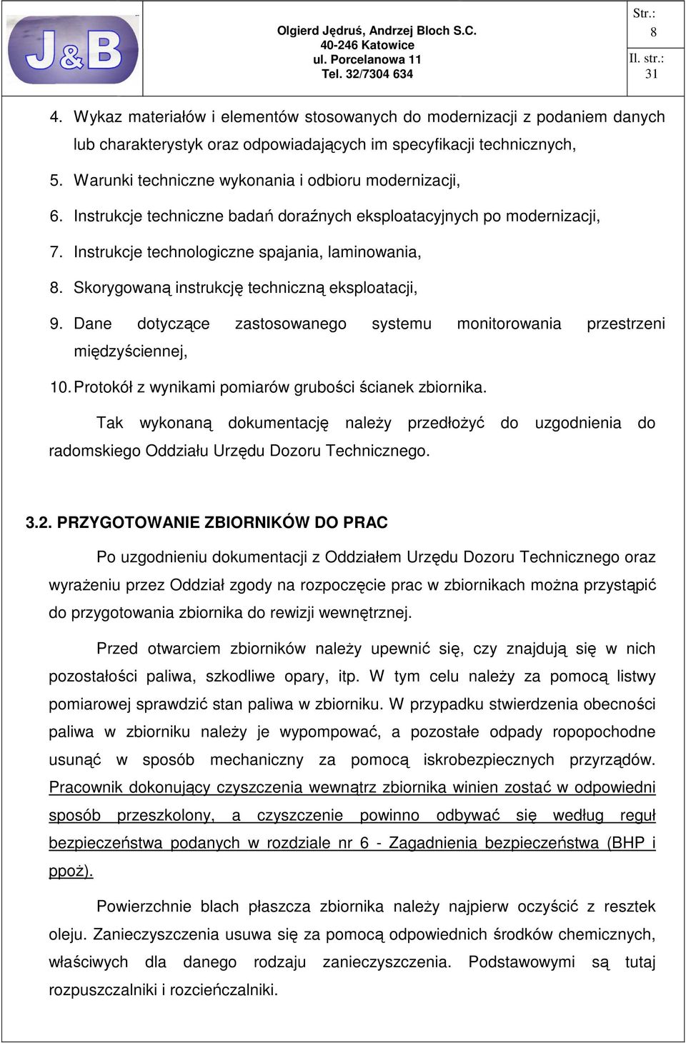 Skorygowaną instrukcję techniczną eksploatacji, 9. Dane dotyczące zastosowanego systemu monitorowania przestrzeni międzyściennej, 10. Protokół z wynikami pomiarów grubości ścianek zbiornika.