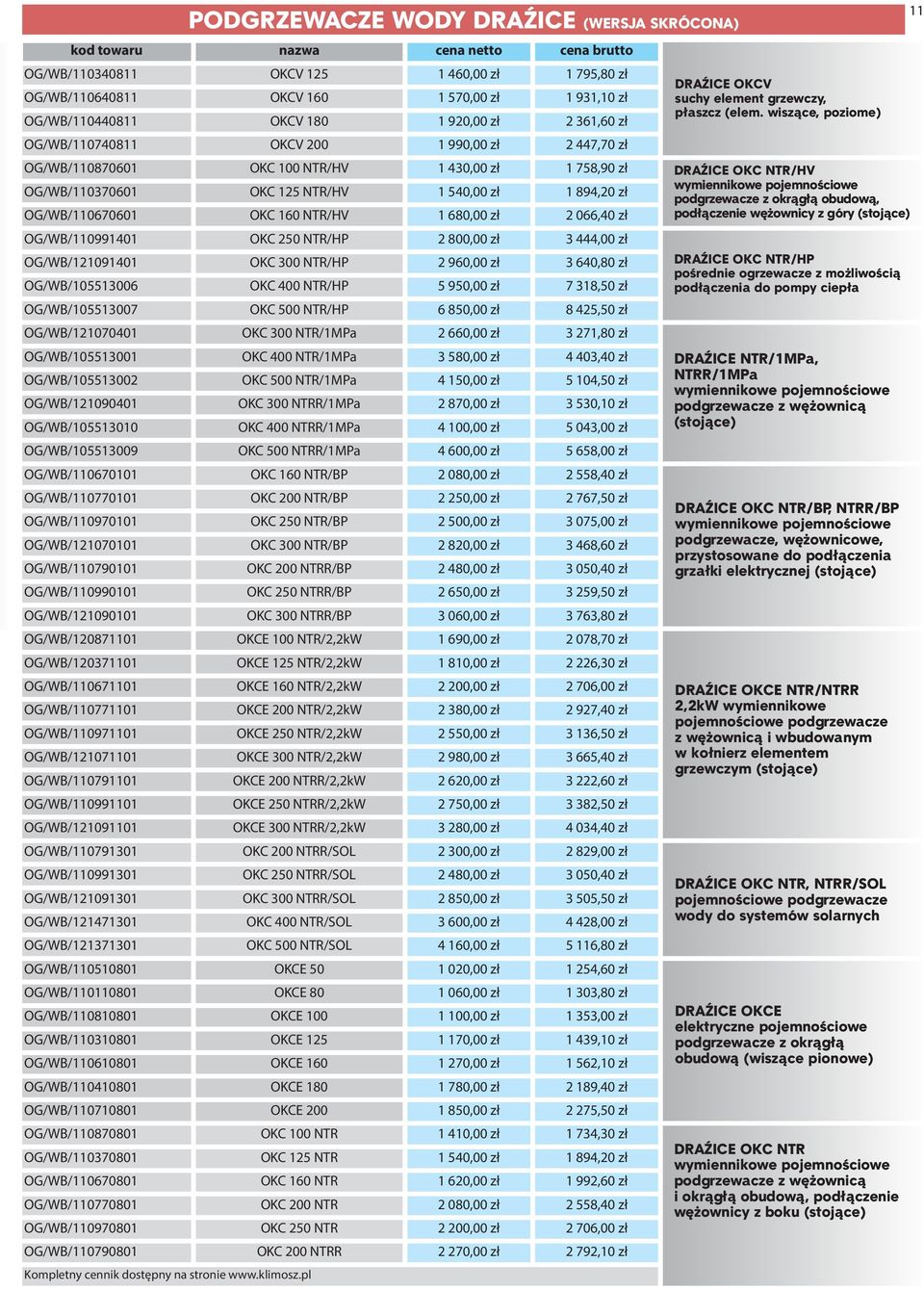 800,00 zł 3 444,00 zł OG/WB/121091401 OKC 300 NTR/HP 2 960,00 zł 3 640,80 zł OG/WB/105513006 OKC 400 NTR/HP 5 950,00 zł 7 318,50 zł OG/WB/105513007 OKC 500 NTR/HP 6 850,00 zł 8 425,50 zł