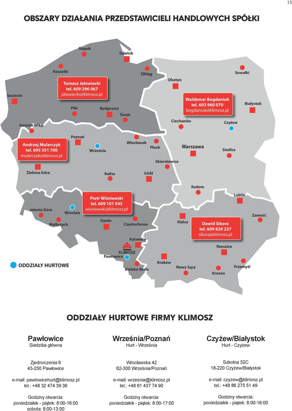 pl Poznań Września Włocławek Płock Skierniewice Warszawa Siedlce Zielona Góra Kalisz Łódź Radom Jelenia Góra Wałbrzych Wrocław Piotr Wiśniewski tel. 609 101 545 wisniewski@klimosz.