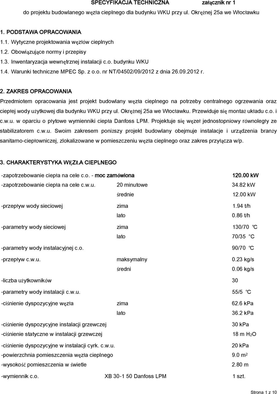 .09.2012 r. 2. ZAKRES OPRACOWANIA Przedmiotem opracowania jest projekt budowlany węzła cieplnego na potrzeby centralnego ogrzewania oraz ciepłej wody użytkowej dla budynku WKU przy ul.