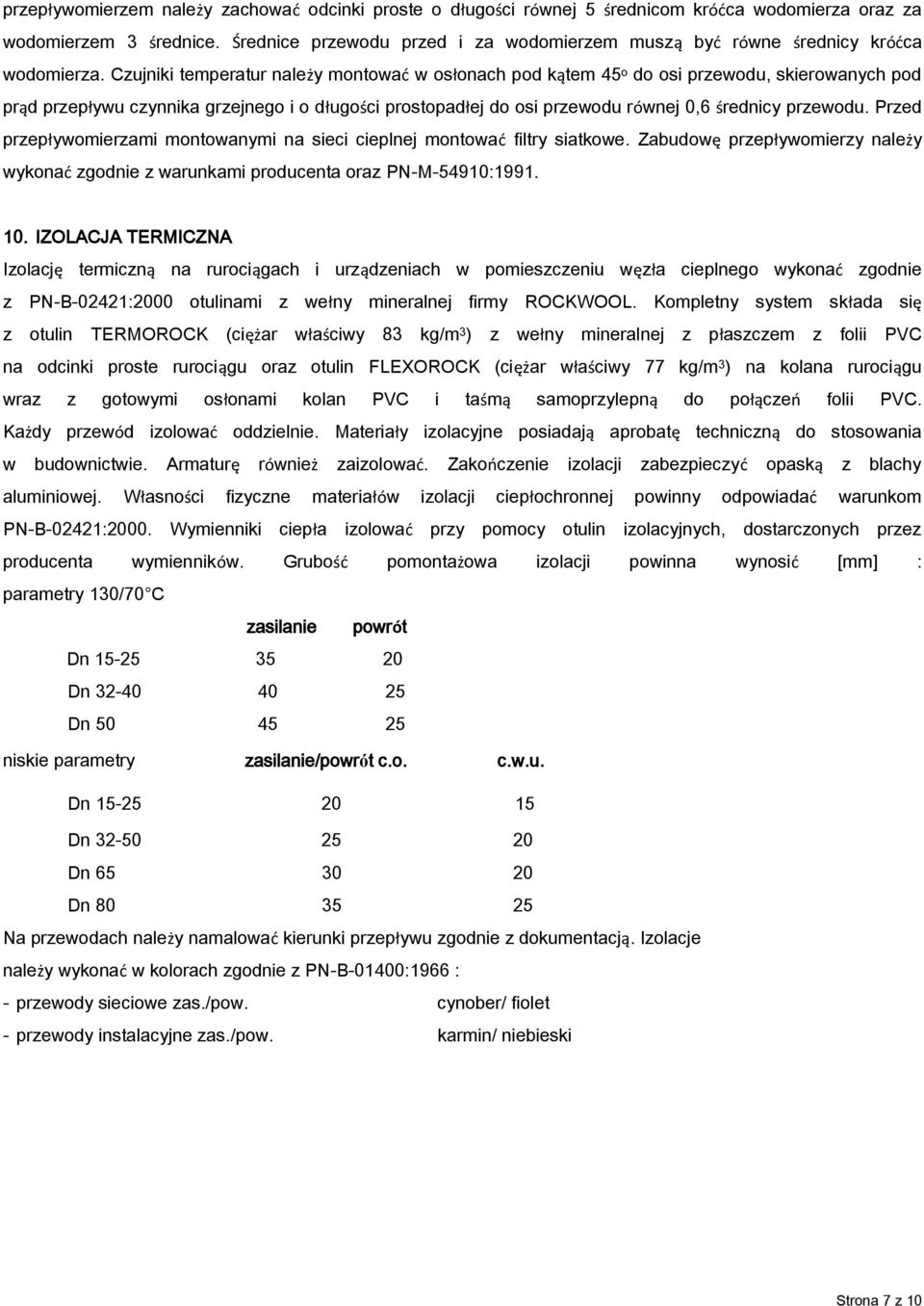 Czujniki temperatur należy montować w osłonach pod kątem 45 o do osi przewodu, skierowanych pod prąd przepływu czynnika grzejnego i o długości prostopadłej do osi przewodu równej 0,6 średnicy