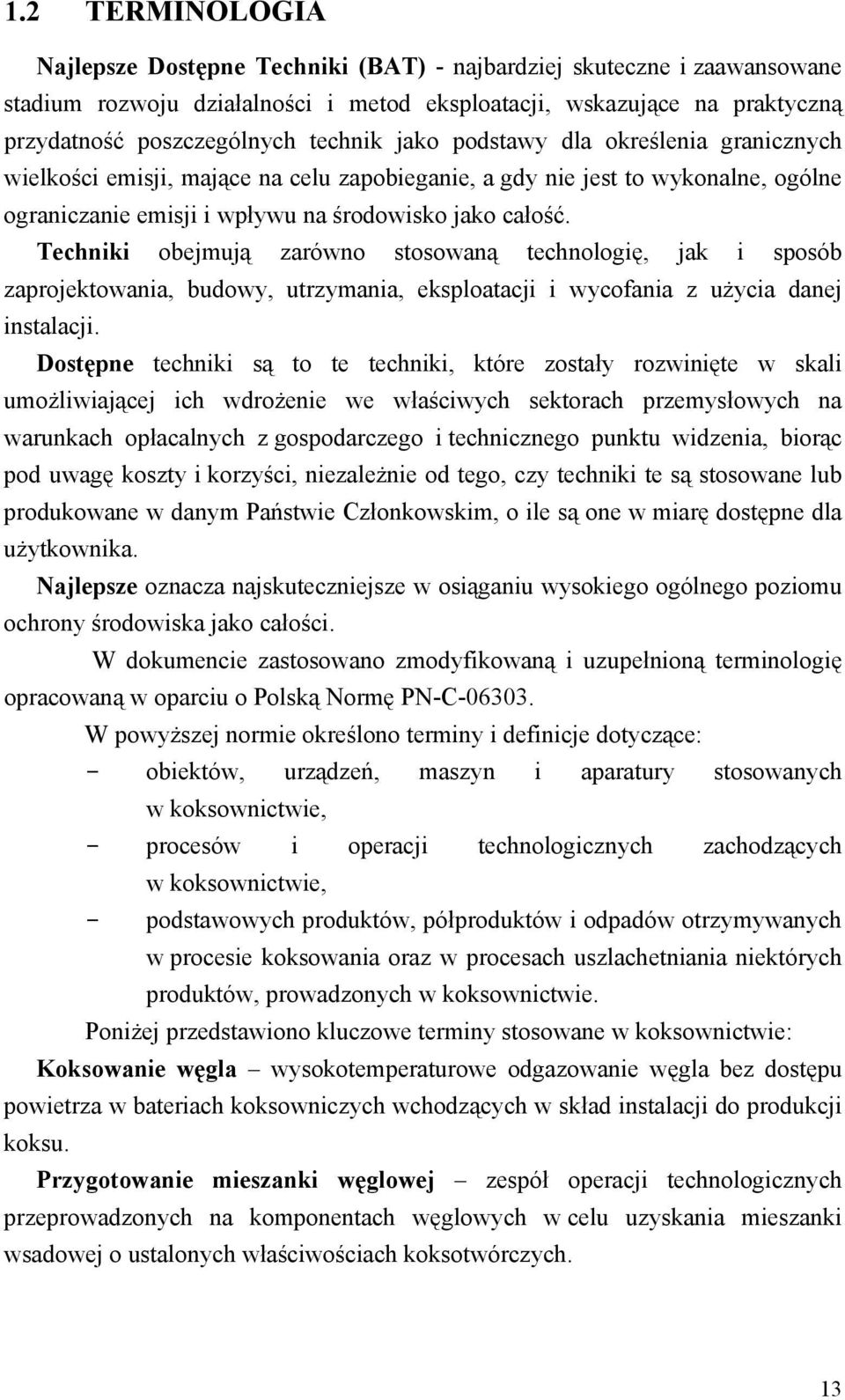 Techniki obejmują zarówno stosowaną technologię, jak i sposób zaprojektowania, budowy, utrzymania, eksploatacji i wycofania z użycia danej instalacji.