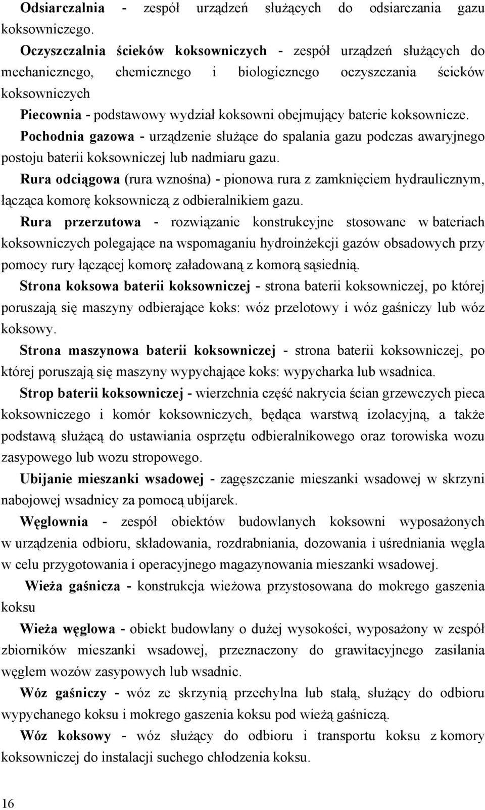 baterie koksownicze. Pochodnia gazowa - urządzenie służące do spalania gazu podczas awaryjnego postoju baterii koksowniczej lub nadmiaru gazu.