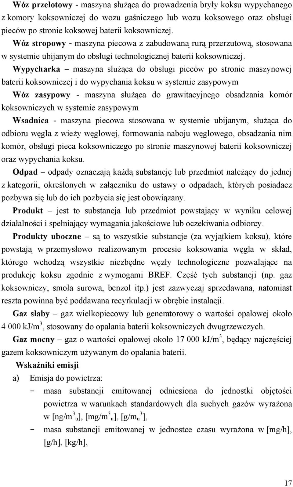 Wypycharka maszyna służąca do obsługi pieców po stronie maszynowej baterii koksowniczej i do wypychania koksu w systemie zasypowym Wóz zasypowy - maszyna służąca do grawitacyjnego obsadzania komór