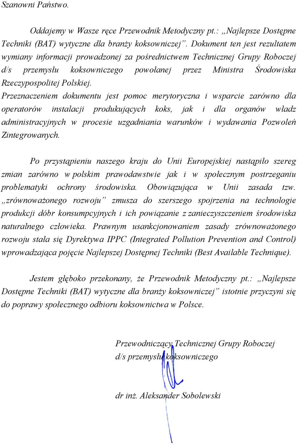 Przeznaczeniem dokumentu jest pomoc merytoryczna i wsparcie zarówno dla operatorów instalacji produkujących koks, jak i dla organów władz administracyjnych w procesie uzgadniania warunków i wydawania