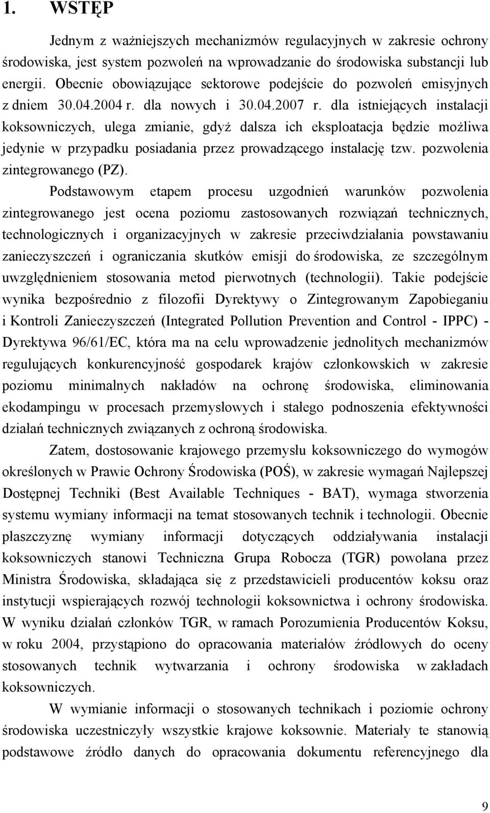 dla istniejących instalacji koksowniczych, ulega zmianie, gdyż dalsza ich eksploatacja będzie możliwa jedynie w przypadku posiadania przez prowadzącego instalację tzw. pozwolenia zintegrowanego (PZ).