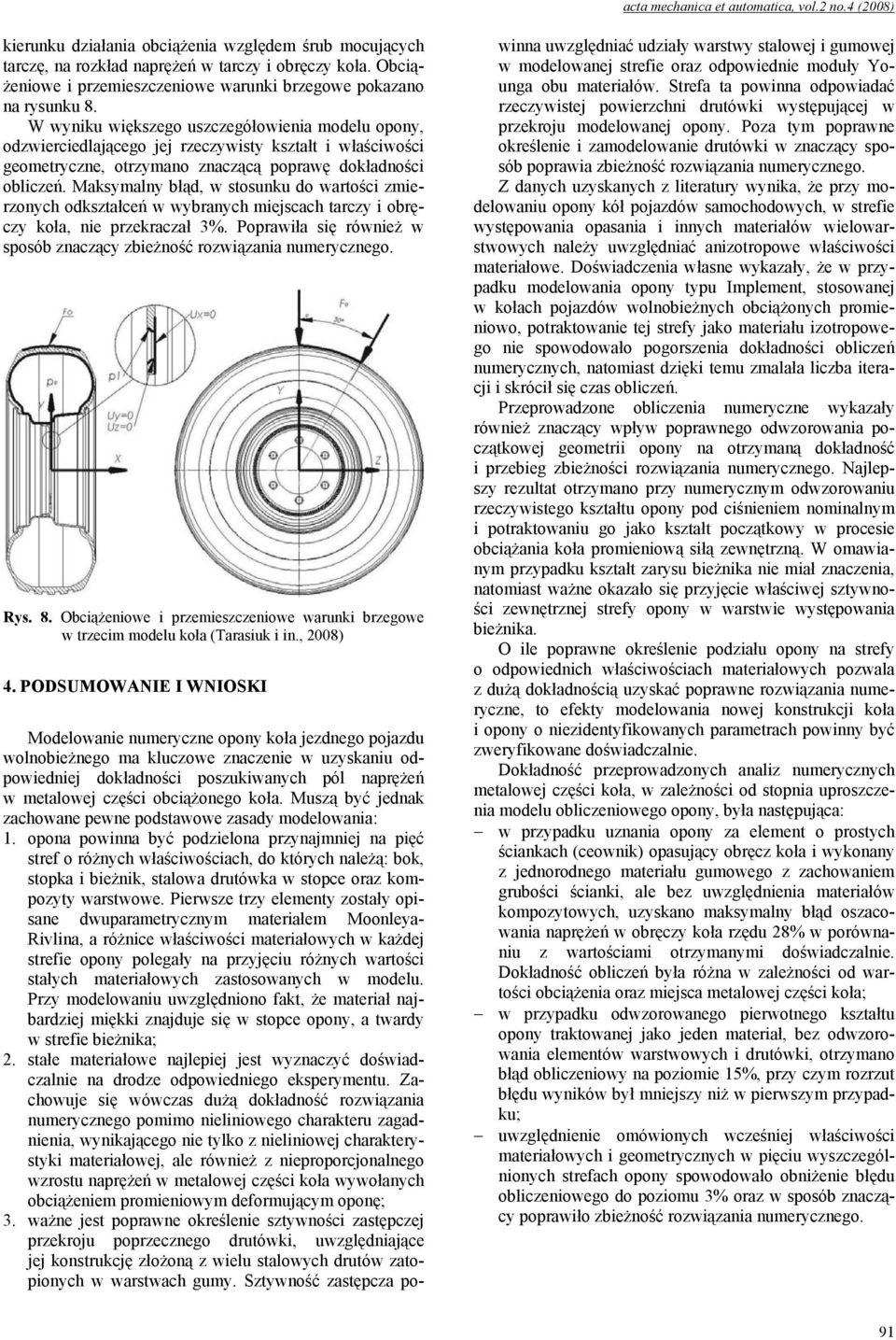 W wyniku większego uszczegółowienia modelu opony, odzwierciedlającego jej rzeczywisty kształt i właściwości geometryczne, otrzymano znaczącą poprawę dokładności obliczeń.