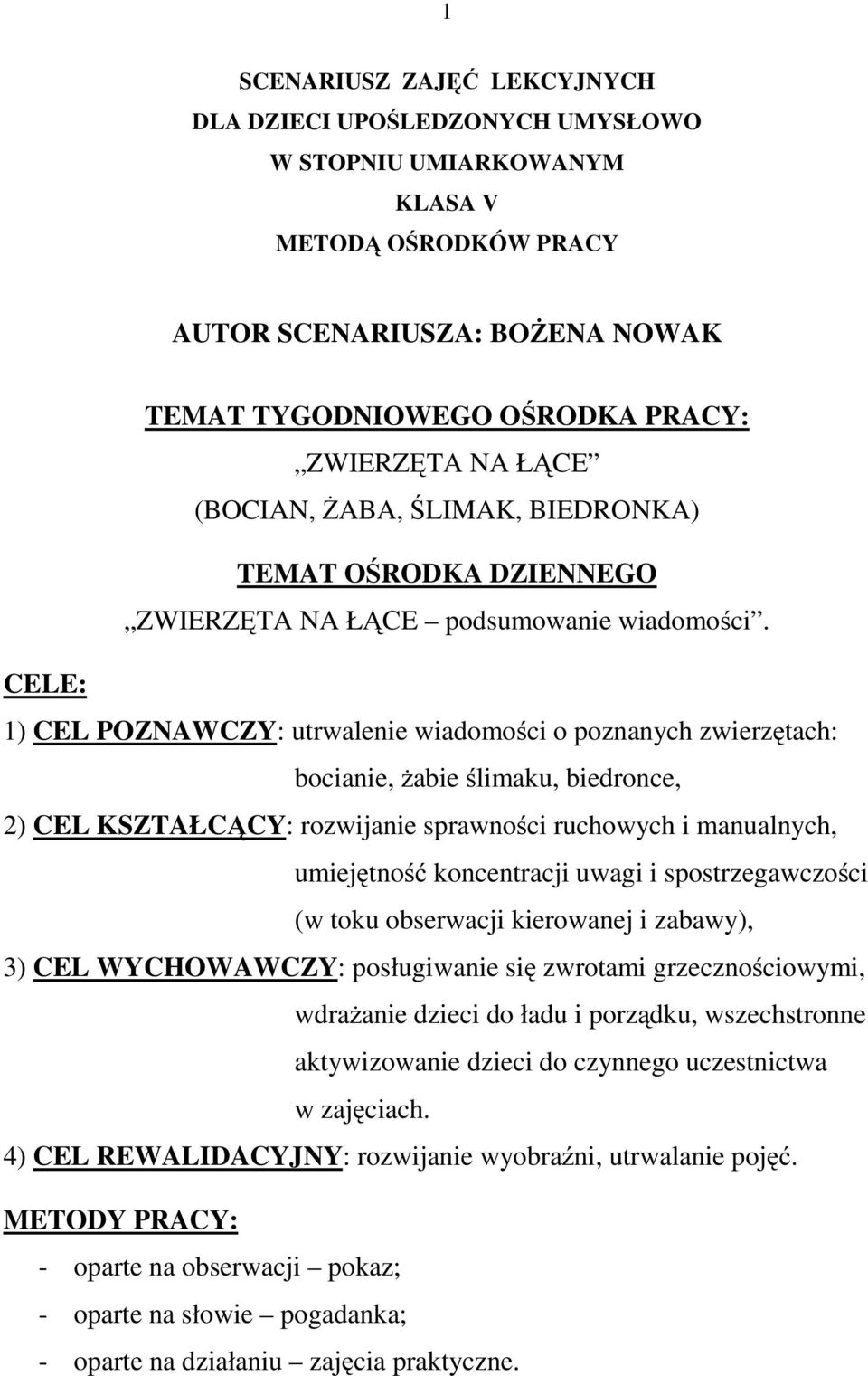 CELE: 1) CEL POZNAWCZY: utrwalenie wiadomości o poznanych zwierzętach: bocianie, żabie ślimaku, biedronce, 2) CEL KSZTAŁCĄCY: rozwijanie sprawności ruchowych i manualnych, umiejętność koncentracji