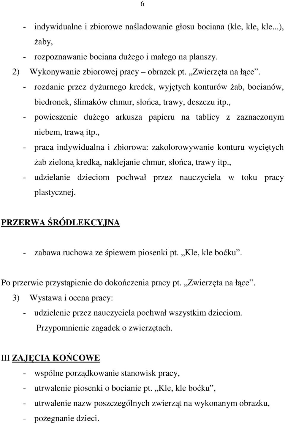 , - powieszenie dużego arkusza papieru na tablicy z zaznaczonym niebem, trawą itp.