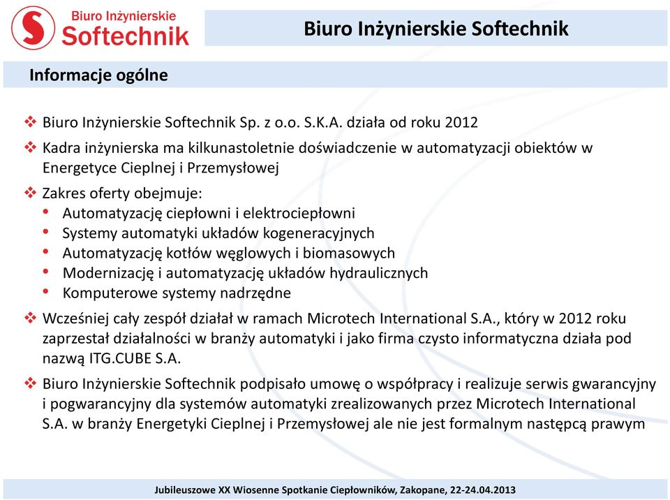 elektrociepłowni Systemy automatyki układów kogeneracyjnych Automatyzację kotłów węglowych i biomasowych Modernizację i automatyzację układów hydraulicznych Komputerowe systemy nadrzędne Wcześniej