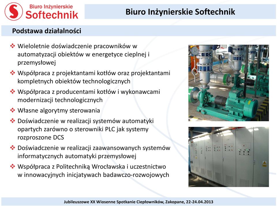 Własne algorytmy sterowania Doświadczenie w realizacji systemów automatyki opartych zarówno o sterowniki PLC jak systemy rozproszone DCS Doświadczenie w