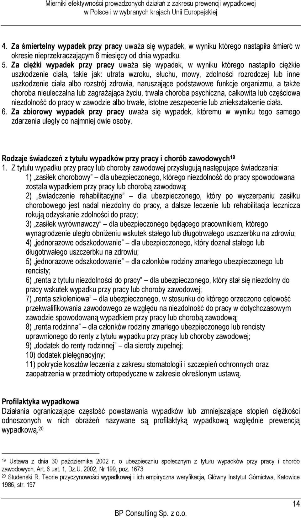 rozstrój zdrowia, naruszające podstawowe funkcje organizmu, a także choroba nieuleczalna lub zagrażająca życiu, trwała choroba psychiczna, całkowita lub częściowa niezdolność do pracy w zawodzie albo