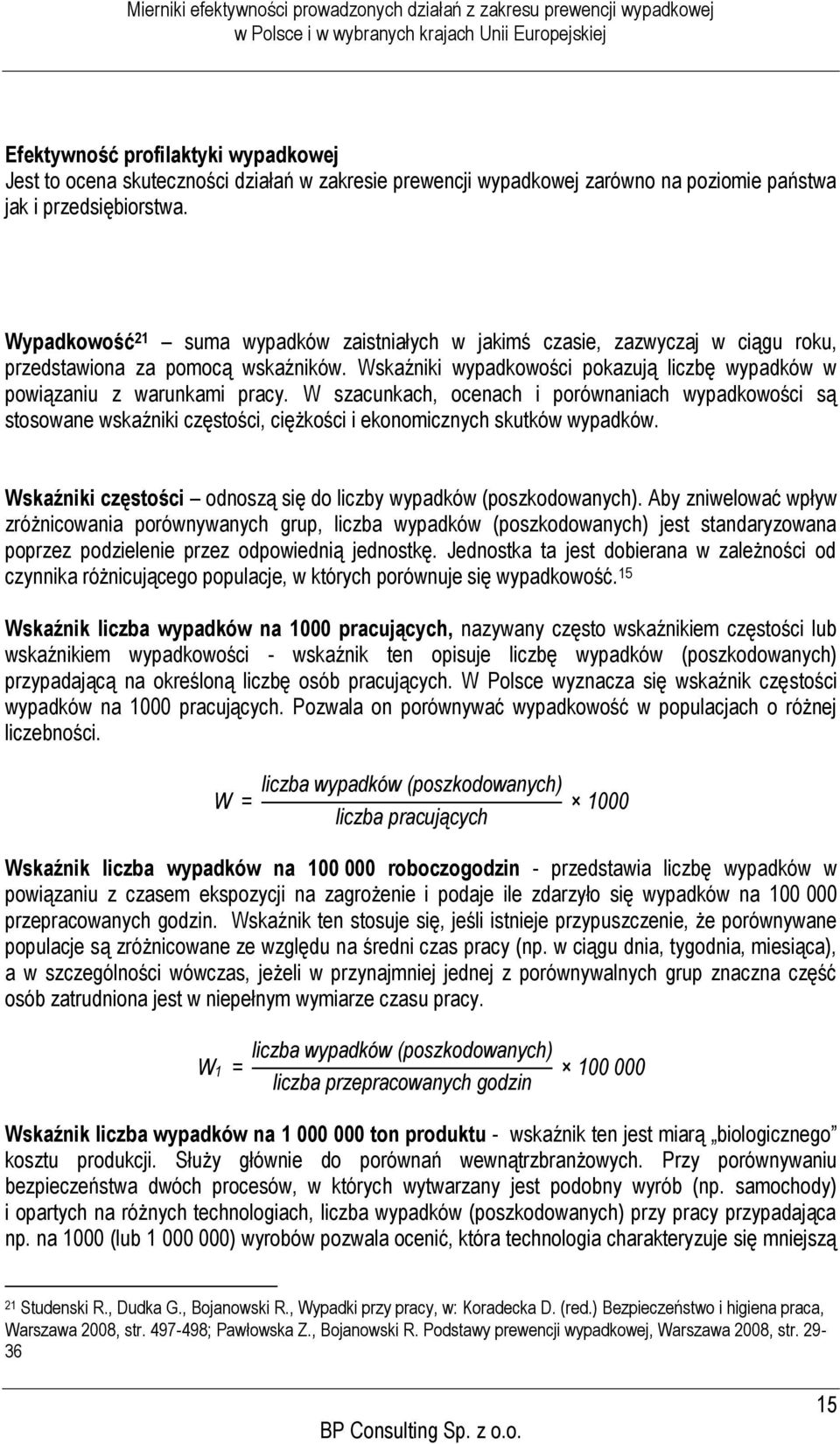 W szacunkach, ocenach i porównaniach wypadkowości są stosowane wskaźniki częstości, ciężkości i ekonomicznych skutków wypadków. Wskaźniki częstości odnoszą się do liczby wypadków (poszkodowanych).