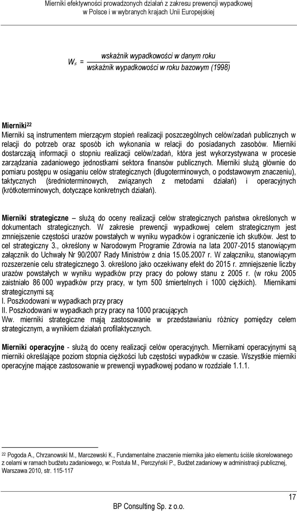 Mierniki dostarczają informacji o stopniu realizacji celów/zadań, która jest wykorzystywana w procesie zarządzania zadaniowego jednostkami sektora finansów publicznych.