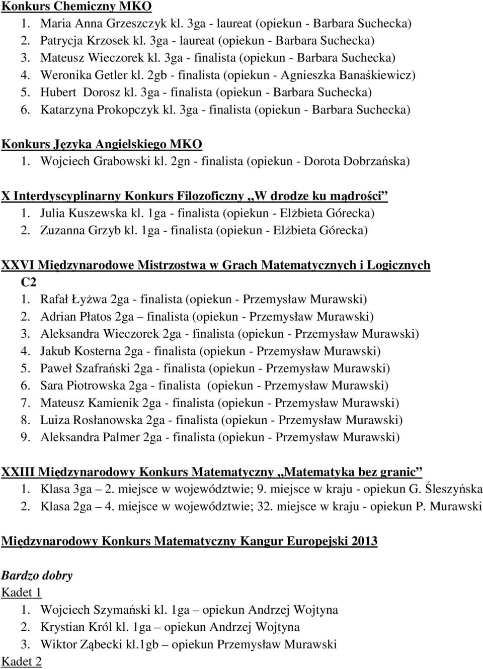 Katarzyna Prokopczyk kl. 3ga - finalista (opiekun - Barbara Suchecka) Konkurs Języka Angielskiego MKO 1. Wojciech Grabowski kl.