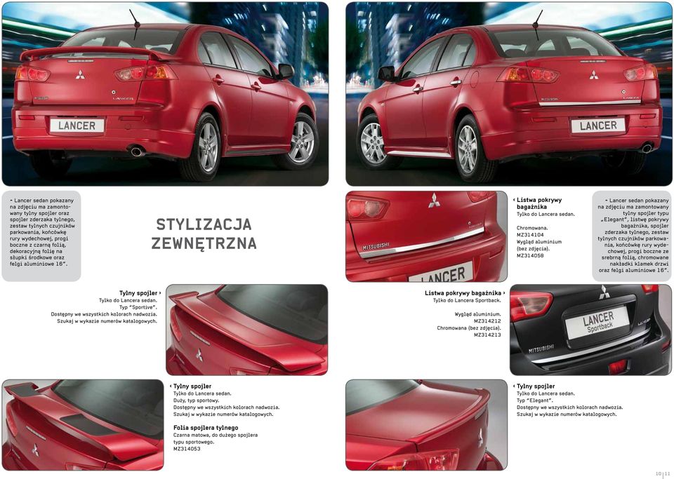 MZ314058 ^ Lancer sedan pokazany na zdjęciu ma zamontowany tylny spojler typu Elegant, listwę pokrywy bagażnika, spojler zderzaka tylnego, zestaw tylnych czujników parkowania, końcówkę rury