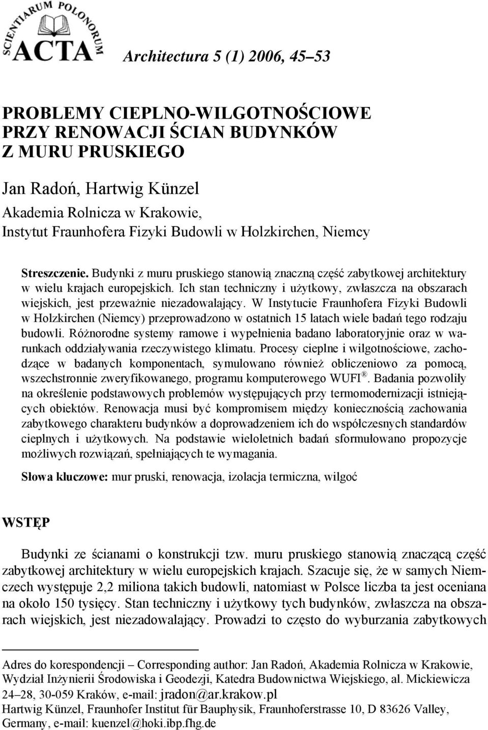 Ich stan techniczny i użytkowy, zwłaszcza na obszarach wiejskich, jest przeważnie niezadowalający.