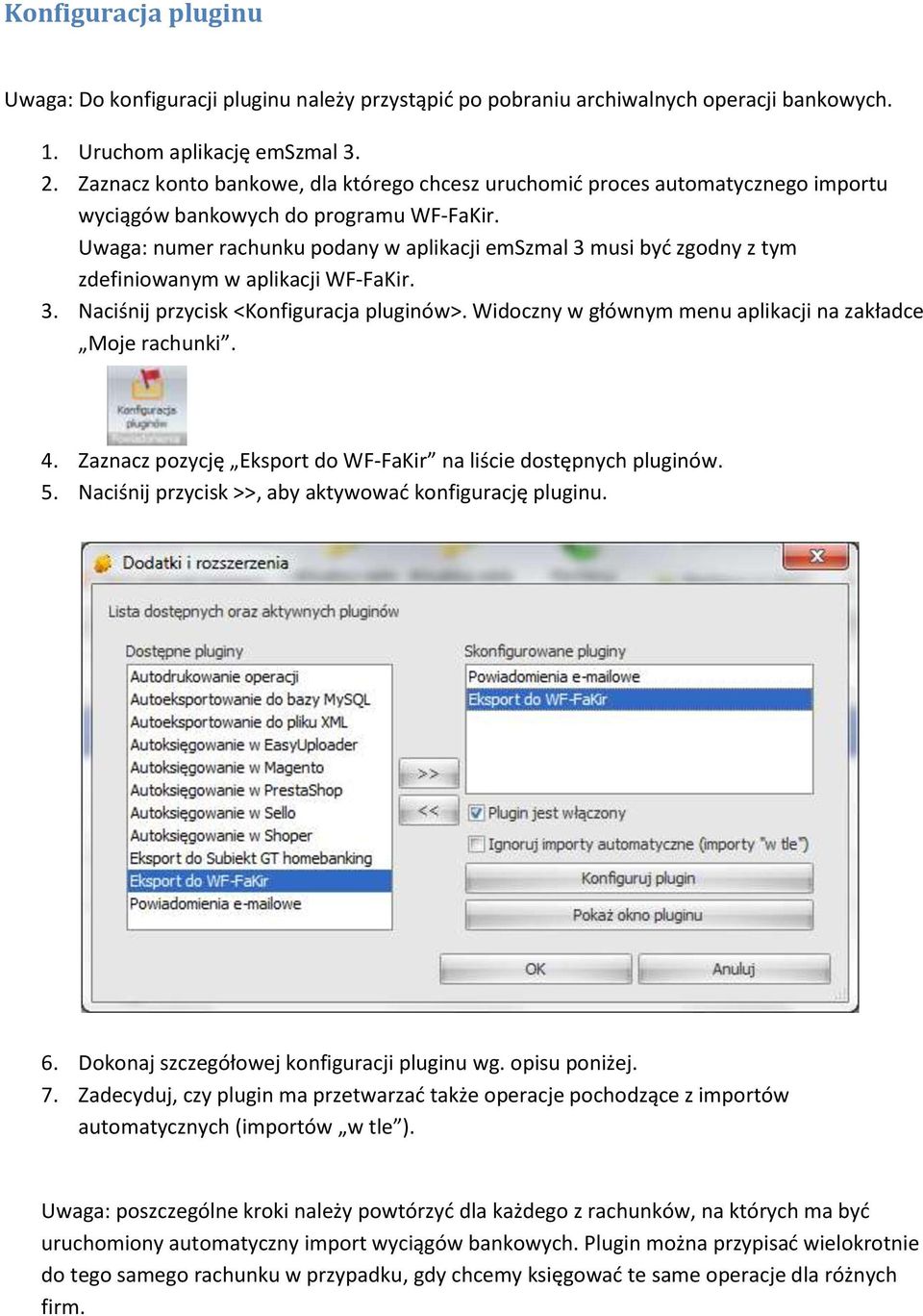 Uwaga: numer rachunku podany w aplikacji emszmal 3 musi być zgodny z tym zdefiniowanym w aplikacji WF-FaKir. 3. Naciśnij przycisk <Konfiguracja pluginów>.