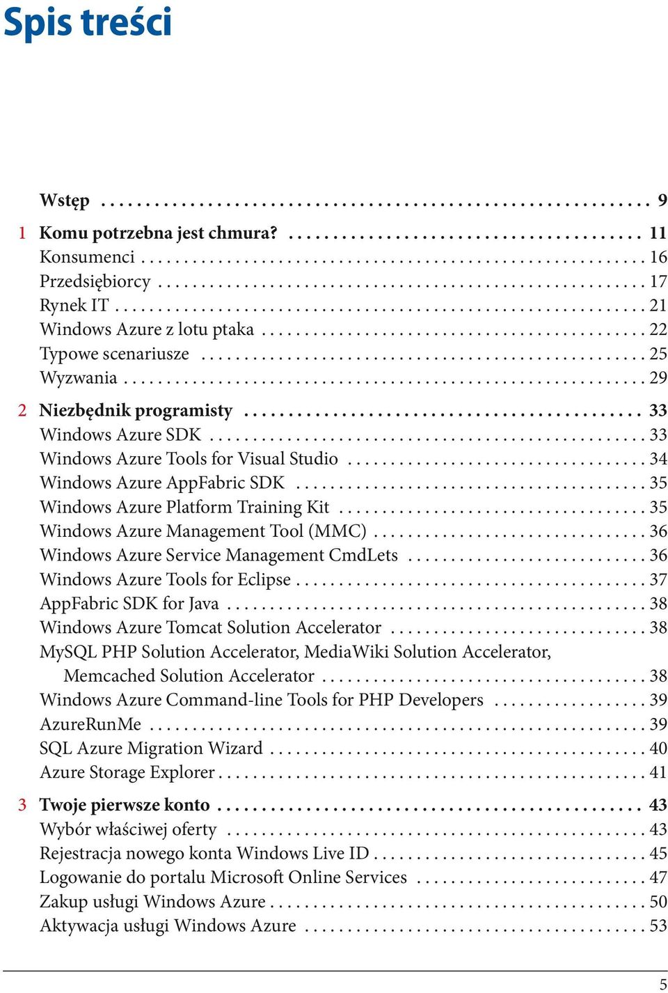 ... 29 2 Niezbędnik programisty.............................................. 33 Windows Azure SDK................................................... 33 Windows Azure Tools for Visual Studio.