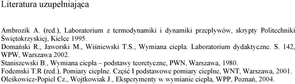 , Jaworski M., Wiśniewski.S., Wymiana ciepła. Laboratorium dydaktyczne. S. 42, WPW, Warszawa 2002. Staniszewski B.