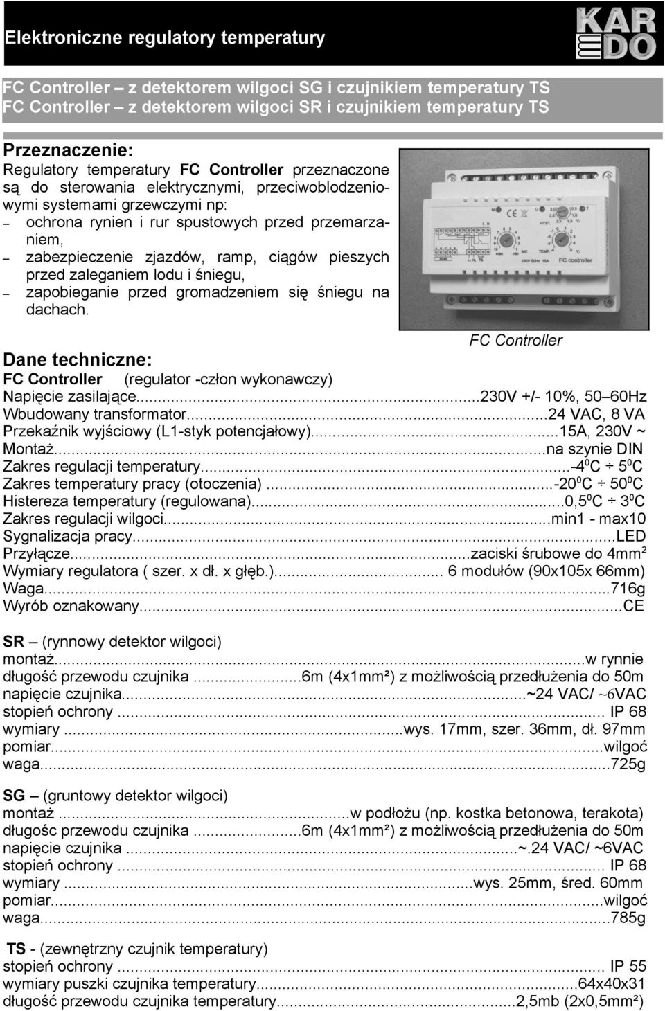 ramp, ciągów pieszych przed zaleganiem lodu i śniegu, zapobieganie przed gromadzeniem się śniegu na dachach.