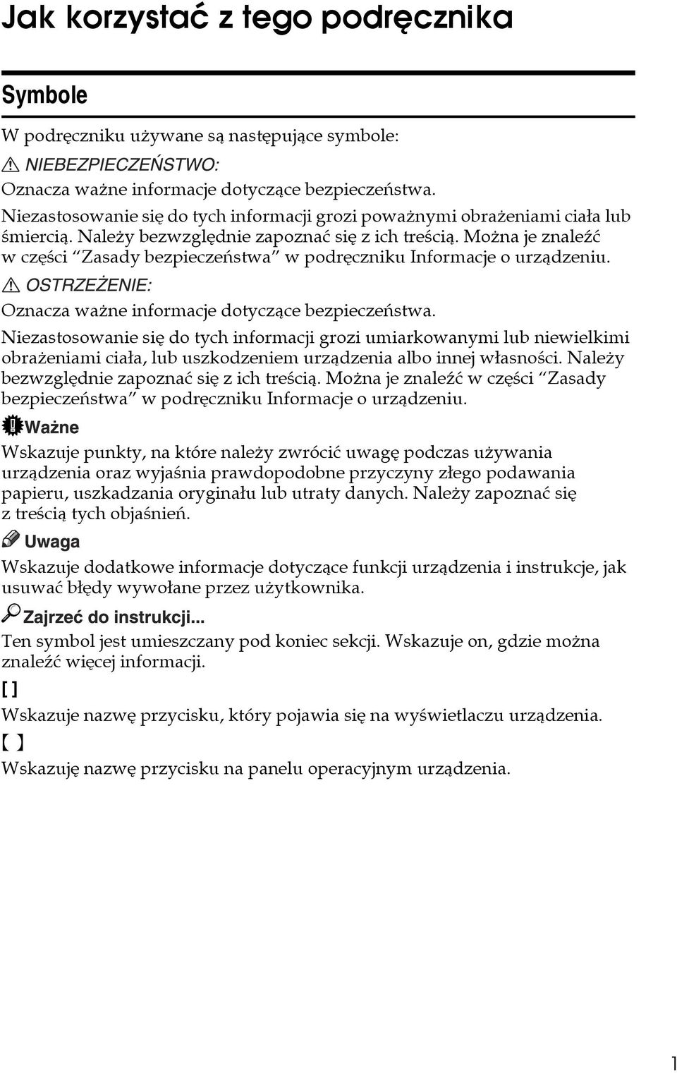 Moåna je znaleäæ w czêãci Zasady bezpieczeñstwa w podrêczniku Informacje o urzàdzeniu. Oznacza waåne informacje dotyczàce bezpieczeñstwa.