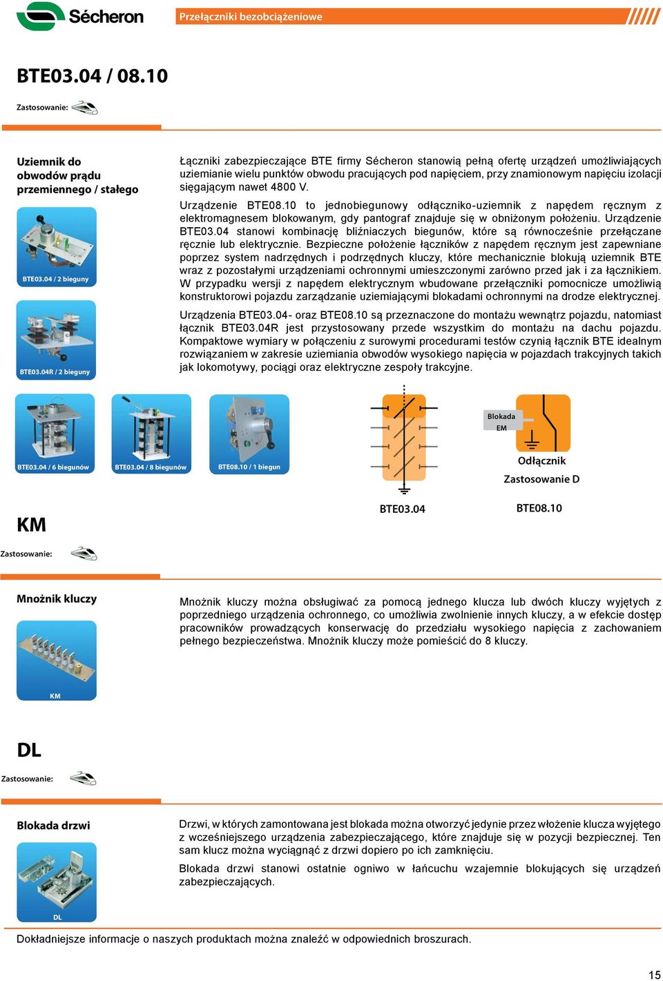 izolacji sięgającym nawet 4800 V. Urządzenie BTE08.10 to jednobiegunowy odłączniko-uziemnik z napędem ręcznym z elektromagnesem blokowanym, gdy pantograf znajduje się w obniżonym położeniu.