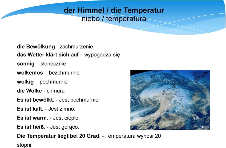 chmura Es ist bewölkt. - Jest pochmurnie. Es ist kalt. - Jest zimno. Es ist warm.