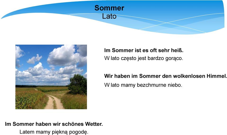 Wir haben im Sommer den wolkenlosen Himmel.