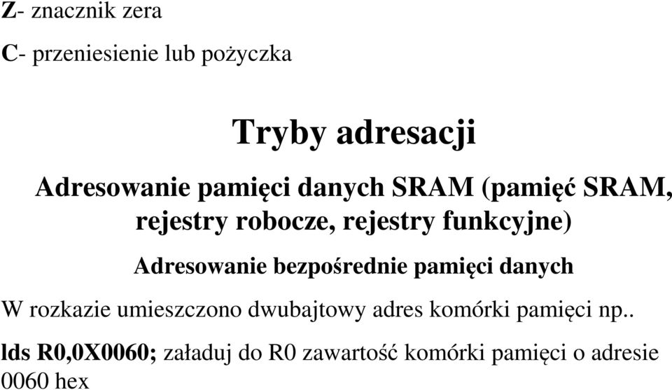 Adresowanie bezpośrednie pamięci danych W rozkazie umieszczono dwubajtowy adres